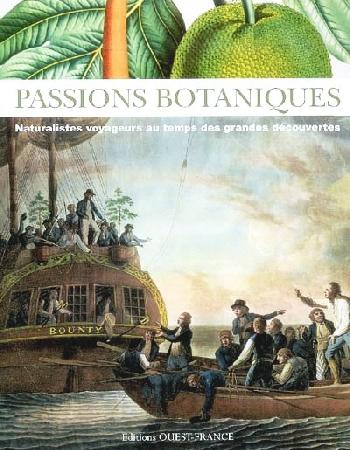 <i>Passions botaniques. Naturalistes-voyageurs au temps des grandes découvertes.</i> Catalogue d'exposition. Éditions Ouest France.