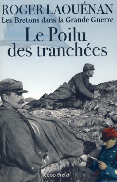 <i>Le Poilu des tranchées</i>. Le dernier livre de Roger Laouenan paru chez Coop Breizh en novembre 2008. Collection <i>Les Bretons dans la Grande Guerre</i>.