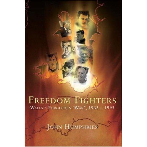 <i>Freedom Fighters: Wales's Forgotten 'War' 1963-1993</i> by John Humphries.