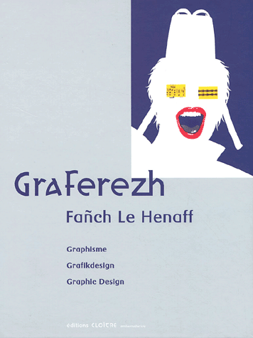 <i>Graferezh. Graphisme ; Grafikdesign ; Graphic Design</i>. Saint-Thonan ; Cloître éditeurs. Par Fañch Le Henaff.