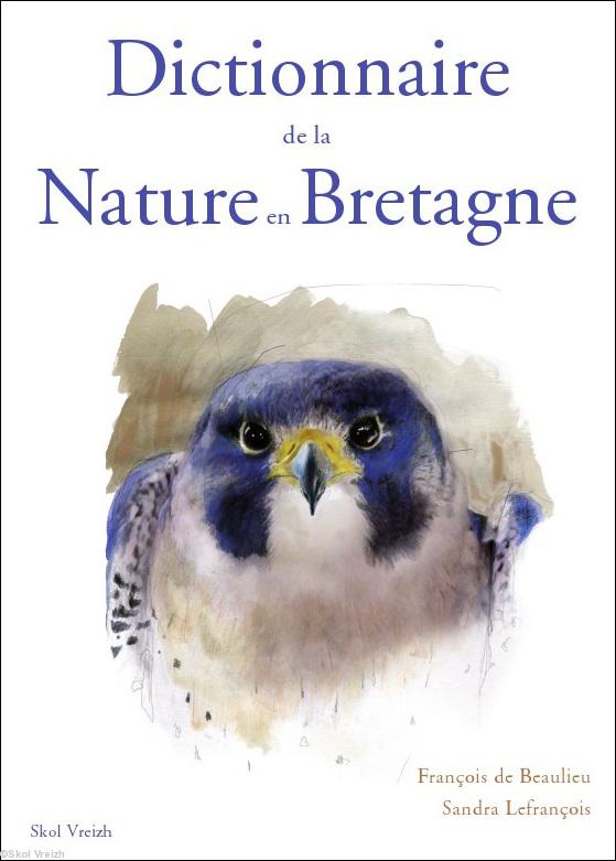 Dictionnaire de la Nature en Bretagne par François de Beaulieu et Sandra Lefrançois. Morlaix. Skol Vreizh. octobre 2011.