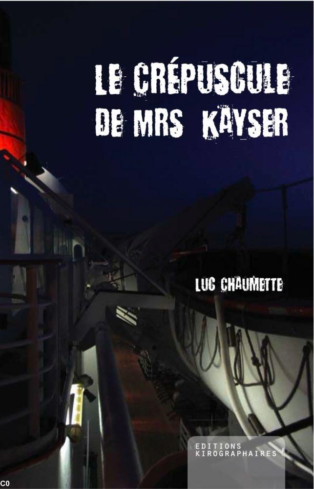 Luc Chaumette. Le crépuscule de Mrs Kayser.