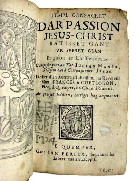 Exemple de livre de dévotion en langue bretonne imprimé à Quimper au début XVIIIe : <i>Templ consacret d'ar passion Jesus-Christ batisset gant ar Speret Glân er galon ar christen devot. Composet gant an Tat Julian Maner [...]</i> E Quemper, gant Ian Perier, imprimer ha librer d'an Escopti.