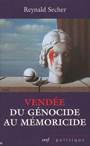 <i>Vendée : du génocide au mémoricide. Mécanique d'un crime légal contre l'humanité</i>, Reynald Secher, Cerf, 2011 puis 2012.