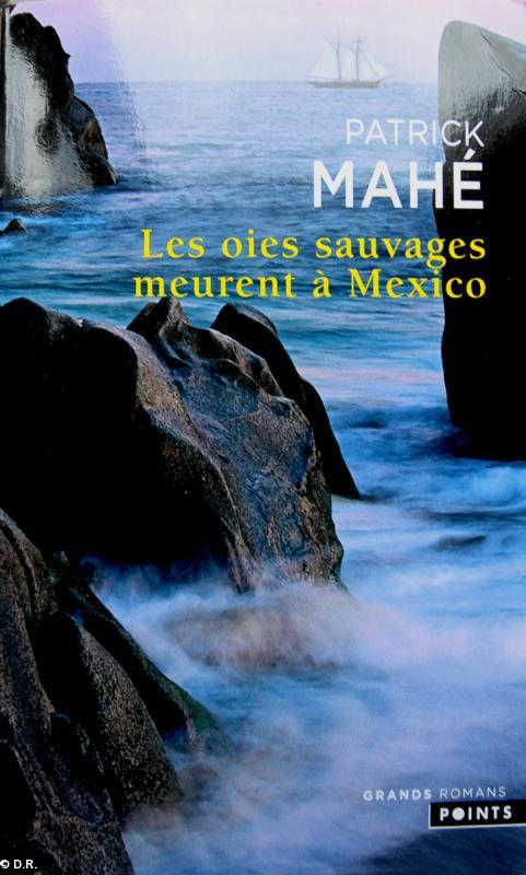 Sorti chez Fayard en 2013, le roman de Patrick Mahé, Les oies sauvages meurent à Mexico vient également d’être édité en Poche.