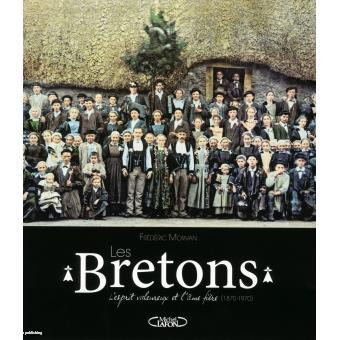 les Bretons de 1870 à 1970, l'esprit valeureux, l'âme fière, édition Michel lafon, 2014.