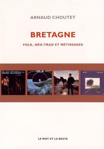 Bretagne - Folk, Néo-trad et métissages -
Anthologie d'Arnaud Choutet de la discographie musicale bretonne depuis quarante années.