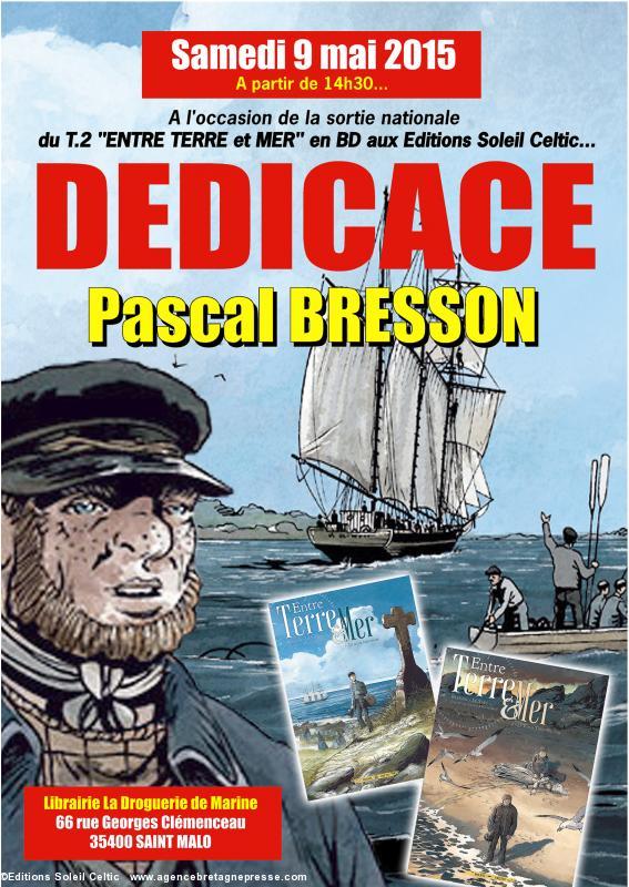 SAMEDI 9 MAI 2015 Dédicace de Pascal Bresson à la Dorguerie de Marine à Saint-Servan SAINT-MALO à partir de 14h30 pour la sortie du T2 ENTRE TERRE ET MER.