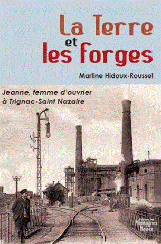 La terre et les forges, Martine Hidoux-Roussel, éd. des Montagnes noires, 2011, 190 p.