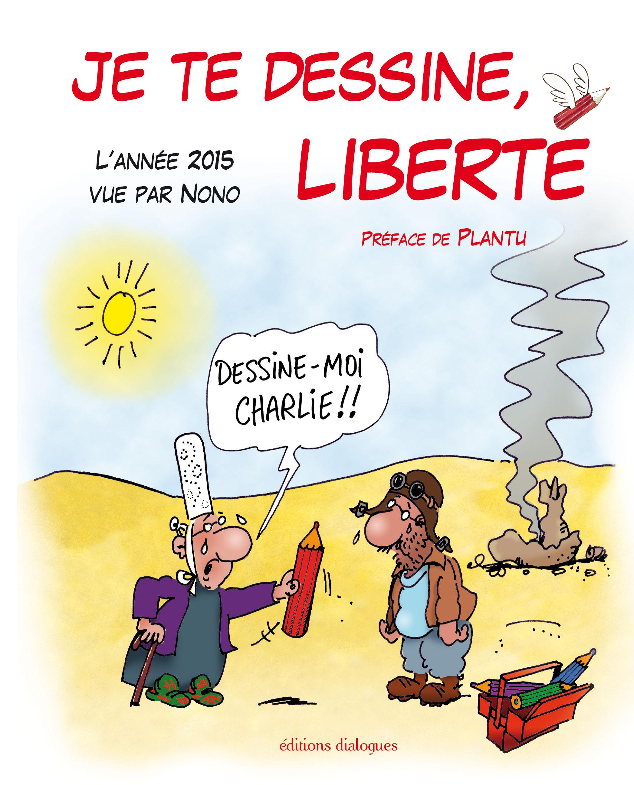 Je te dessine Liberté, l'année 2015 vue par Nono, préf. Plantu, éd. Dialogues, nov. 2015.