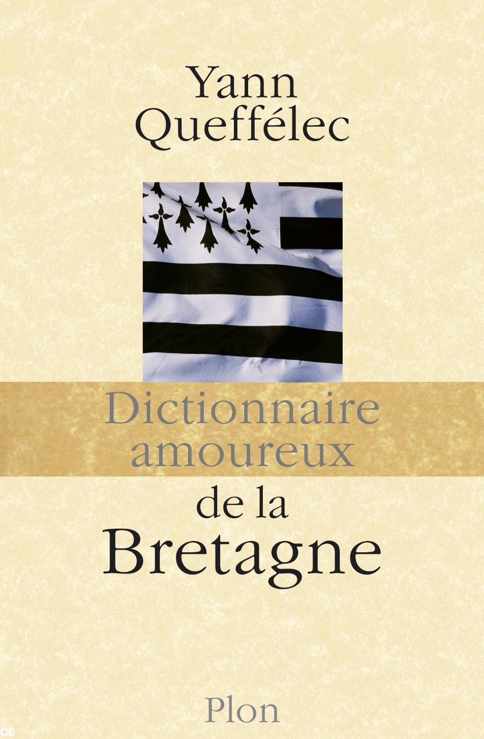 Pour mémoire, en 2013 : Le Dictionnaire amoureux de la Bretagne, Yann Queffelec, éd.Plon, 800 p., 2013.