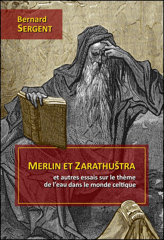 Couverture Livre MERLIN ET ZARATHUŠTRA ET AUTRES ESSAIS SUR LE THÈME DE L’EAU DANS LE MONDE CELTIQUE par Bernard Sergent